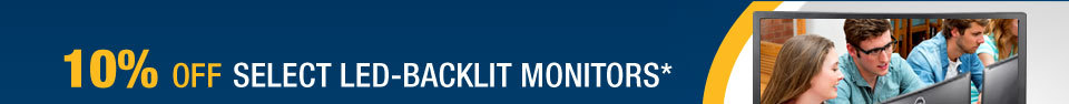 10% OFF SELECT LED-BACKLIT MONITORS*