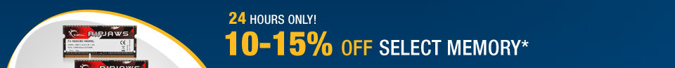 24 HOURS ONLY
10-15% OFF SELECT MEMORY*