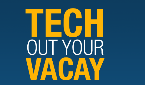 TECH OUT YOUR VACAY