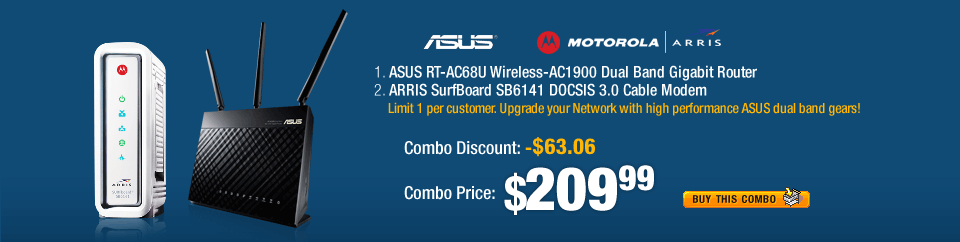 Combo:
1. ASUS RT-AC68U Wireless-AC1900 Dual Band Gigabit Router
2. ARRIS SurfBoard SB6141 DOCSIS 3.0 Cable Modem