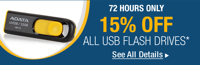 72 HOURS ONLY 
15% OFF ALL USB FLASH DRIVES*