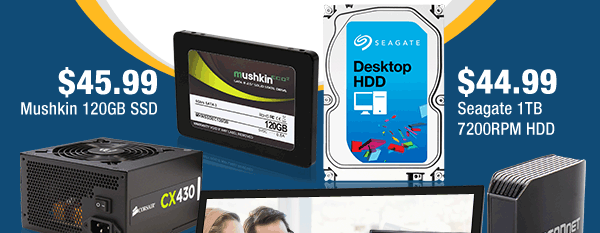 $45.99 Mushkin 120GB SSD, $44.99 Seagate 1TB 7200RPM HDD.