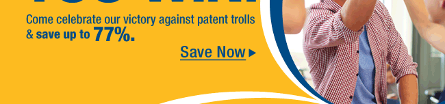 Come celebrate our victory against patent trolls & save up to 77%.