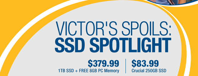 VICTOR'S SPOILS: SSD SPOTLIGHT