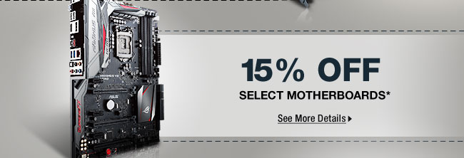 15% OFF SELECT MOTHERBOARDS*