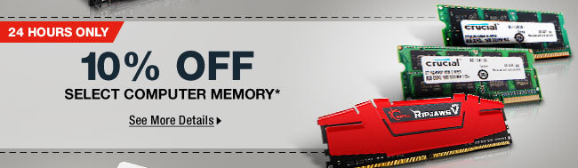 24 HOURS ONLY! 10% OFF SELECT COMPUTER MEMORY*