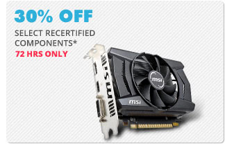 30% OFF SELECT RECERTIFIED COMPONENTS*