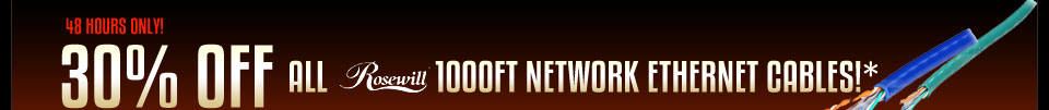 48 HOURS ONLY! 30% OFF ALL ROSEWILL 1000FT NETWORKING CABLES!*