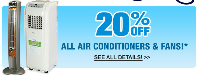 20% OFF ALL AIR CONDITIONERS & FANS!*