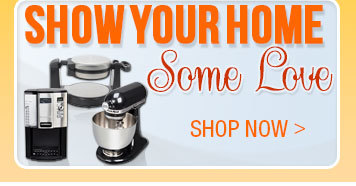 SHOW YOUR HOME SAME LOVE. SHOP NOW!