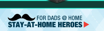 FOR DADS @ HOME STAY-AT-HOME HEROES