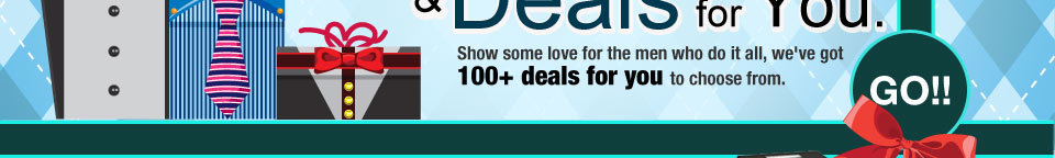 Show some love for the men who do it all. We’ve got 100+ deals for you to choose from. Go!