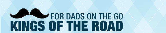 FOR DADS ON THE GO KINGS OF THE ROAD