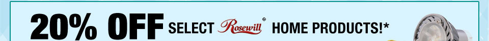 20% OFF SELECT ROSEWILL HOME PRODUCTS!*