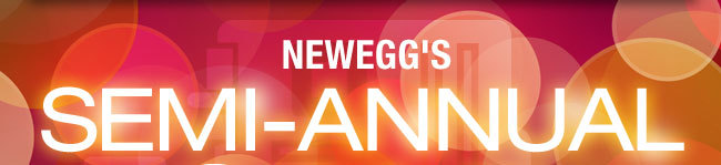 NEWEGG’S SEMI-ANNUAL SALE