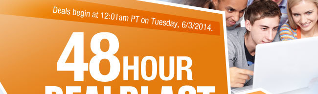 Deals begin at 12:01am PT on Tuesday, 6/3/2014.
48HOUR DEALBLAST