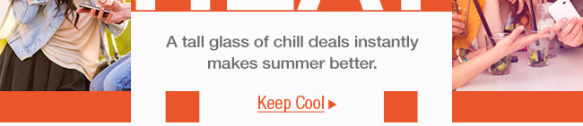 A tall glass of chill deals instantly makes summer better. 