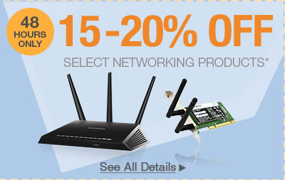 48 HOURS ONLY! 15-20% OFF SELECT NETWORKING PRODUCTS*