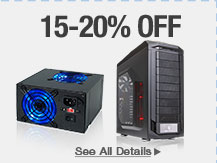 15-20% OFF SELECT PC CASES / POWER SUPPLIES