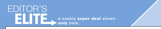 EDITOR'S ELITE:
A weekly superdeal shown only here.