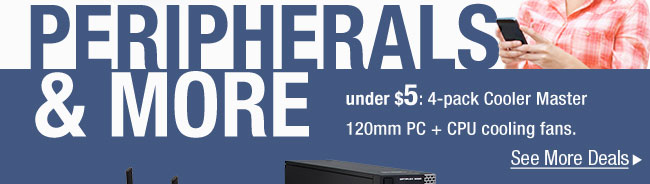 PERIPHERALS & MORE. under $5: 4-pack Cooler Master 120mm PC + CPU cooling fans.