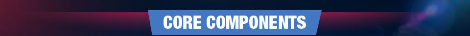 CORE COMPONENTS