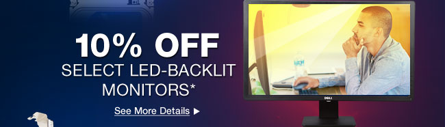 10% OFF SELECT LED-BACKLIT MONITORS*
