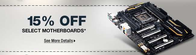 15% OFF SELECT MOTHERBOARDS*