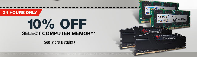 24 HOURS ONLY! 10% OFF SELECT COMPUTER MEMORY*