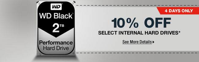 4 DAYS ONLY! 10% OFF SELECT INTERNAL HARD DRIVES*