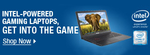 INTEL-POWERED GAMING LAPTOPS, GET INTO THE GAME