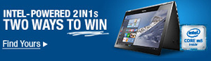 INTEL-POWERED 2 IN 1s. TWO WAYS TO WIN