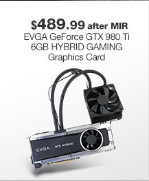 $489.99 EVGA GeForce GTX 980 Ti 6GB HYBRID GAMING Graphics Card