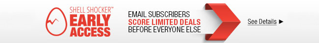 Shell Shocker Early Access. Email subscribers score limited deals before everyone else. see details