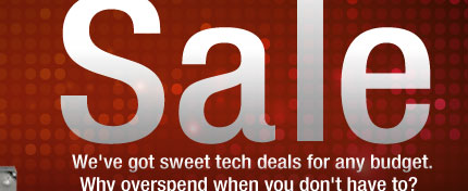 We’ve got sweet tech deals for any budget. Why overspend when you don’t have to?