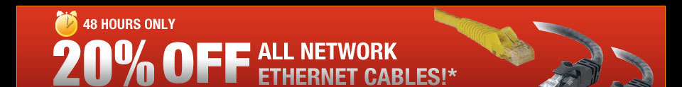 48 HOURS ONLY! 20% OFF ALL NETWORK ETHERNET CABLES!*