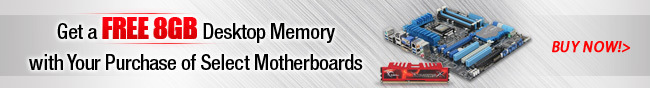 Get a FREE 8GB Desktop Memory with Your Purchase of Select Motherboards. BUY NOW!