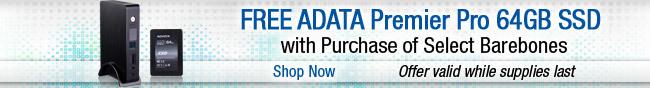 FREE ADATA Premier Pro 64GB SSD with Purchase of Select Barebones. Shop Now.