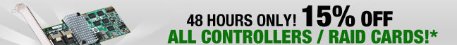 48 HOURS ONLY
15% OFF ALL Controllers / RAID Cards!*