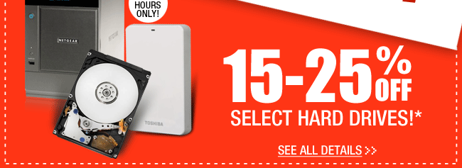 72 HOURS ONLY! 15-25% OFF SELECT HARD DRIVES!* See All Details