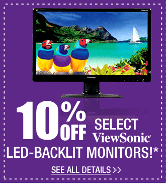 10% OFF SELECT VIEWSONIC LED-BACKLIT MONITORS!* See All Details