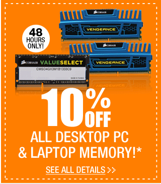 48 HOURS ONLY! 10% OFF ALL DESKTOP PC & LAPTOP MEMORY!*  See All Details