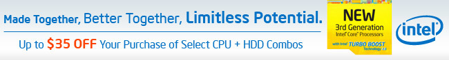 Intel - Made Together, Better Together, Limitless Potential. Up to $35 OFF Your Purchase of Select CPU + HDD Combos.