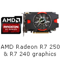 AMD Radeon R7 250 & R7 240 Graphics.