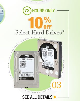 72 HOURS ONLY! 10% OFF SELECT HARD DRIVES*