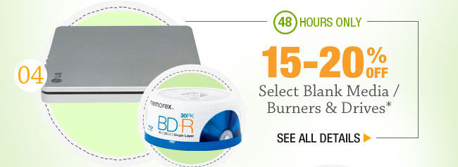 48 HOURS ONLY! 15-20% OFF SELECT BLANK MEDIA / BURNERS & DRIVES*