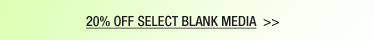 20% OFF SELECT BLANK MEDIA