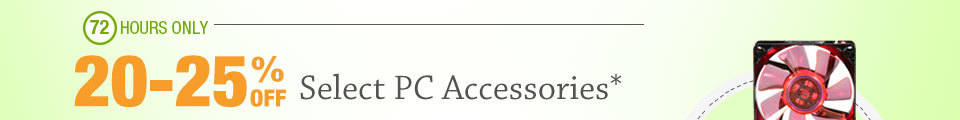72 HOURS ONLY! 20-25% OFF SELECT PC ACCESSORIES*