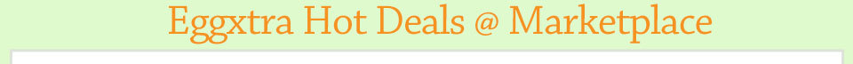 EGGXTRA HOT DEALS @ MARKETPLACE