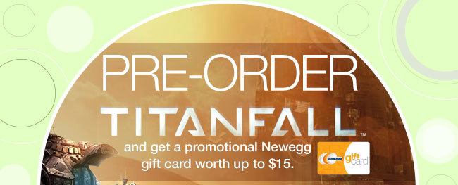 PRE-ORDER TITANFALL and get a promotional Newegg gift card worth up to $15.